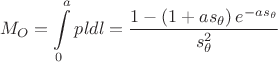 $$\[
M_O  = \int\limits_0^a {pldl}  = \frac{{1 - \left( {1 + as_\theta  } \right)e^{ - as_\theta  } }}
{{s_\theta ^2 }}
\]
$$