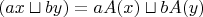 $$А(ax\sqcup by)=aA(x)\sqcup bA(y)$$