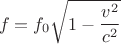 $$f=f_0\sqrt{1-\frac{v^2}{c^2}}$$
