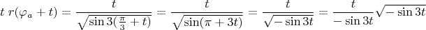 $$t\;r(\varphi_a+t)=\frac{t}{\sqrt{\sin 3(\frac{\pi}3+t)}}=\frac{t}{\sqrt{\sin(\pi+3t)}}=\frac{t}{\sqrt{-\sin 3t}}=\frac{t}{-\sin 3t}\sqrt{-\sin 3t}$$