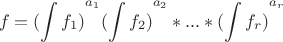 $$f={(\int f_1)}^{a_1}{(\int f_2)}^{a_2}*...*{(\int f_r)}^{a_r}$$