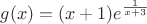 $g(x)=(x+1)e^{\frac1{x+3}}$