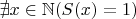 $\nexists x\in\mathbb{N}(S(x)=1)$