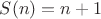 $S(n) = n+1$