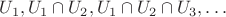$U_1, U_1\cap U_2, U_1\cap U_2\cap U_3,\ldots$
