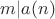 $m|a(n)$