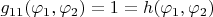 $g_{11}(\varphi_1,\varphi_2)=1=h(\varphi_1,\varphi_2)$