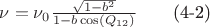 $\nu =\nu_0\frac{\sqrt{1-b^2}}{1-b\cos(Q_{12})}\qquad\mbox{(4-2)}$