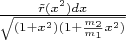 $\frac{\tilde{r}(x^2)dx}{\sqrt{(1+x^2)(1+\frac{m_2}{m_1}x^2)}}$