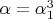 $\alpha=\alpha_1^3$