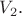$\[V_2 \]. $