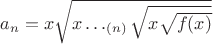 $a_n=x\sqrt{x\ldots_{(n)}\sqrt{x\sqrt{f(x)}}}$