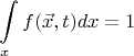 $$\int \limits _xf({\vec{x},t)dx=1$$