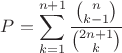 $\displaystyle P=\sum\limits_{k=1}^{n+1} \dfrac{{n \choose k-1}}{{2n+1\choose k}}$