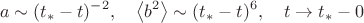 $$a \sim (t_*  - t)^{ - 2} ,\quad \left\langle {b^2 } \right\rangle  \sim (t_*  - t)^6 ,\quad t \to t_*  - 0$$