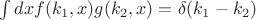 $\int dx f(k_1,x)g(k_2,x)=\delta(k_1-k_2)$