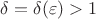 $\delta =\delta(\varepsilon)>1$