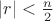 $|r|<\frac n2$