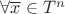 $\forall\overline x\in T^n$