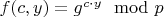 $f(c,y)=g^{c \cdot y} \mod p$