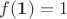 $f(\mathbf{1})=1$