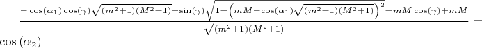 $\[\frac{{ - \cos \left( {{\alpha _1}} \right)\cos (\gamma )\sqrt {\left( {{m^2} + 1} \right)\left( {{M^2} + 1} \right)}  - \sin (\gamma )\sqrt {1 - {{\left( {mM - \cos \left( {{\alpha _1}} \right)\sqrt {\left( {{m^2} + 1} \right)\left( {{M^2} + 1} \right)} } \right)}^2}}  + mM\cos (\gamma ) + mM}}{{\sqrt {\left( {{m^2} + 1} \right)\left( {{M^2} + 1} \right)} }} = \cos \left( {{\alpha _2}} \right)\]$
