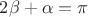 $2\beta + \alpha = \pi$