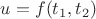 $u=f(t_1, t_2)$
