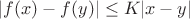 $|f(x)-f(y)|\le K|x-y|$