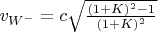 $v_{W^-} = c\sqrt{\frac{(1 + K)^2 - 1}{(1 + K)^2}}$