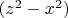 $(z^2-x^2)$