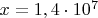 $x=1,4 \cdot 10^7$