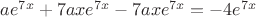 $ae^{7x}+7axe^{7x}-7axe^{7x}=-4e^{7x}$