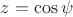 $z = \cos \psi$