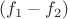 $(f_1 - f_2)$