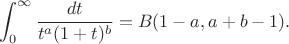 $$
\int_0^{\infty } \frac{dt}{t^a (1+t)^b} =B(1-a,a+b-1).
$$