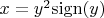 $x=y^2\mathrm{sign}(y)$
