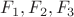 $F_{1} ,  F_{2} , F_{3}$