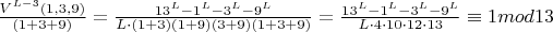 $\frac{V^{L-3}(1,3,9)}{(1+3+9)}=\frac{13^L-1^L-3^L-9^L}{L\cdot(1+3)(1+9)(3+9)(1+3+9)}=\frac{13^L-1^L-3^L-9^L}{L\cdot4\cdot10\cdot12\cdot13}\equiv1mod13$