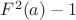 $F^2(a)-1$