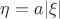 $\eta=a|\xi|$
