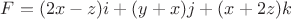 $F=(2x-z)i+(y+x)j+(x+2z)k$