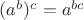 $(a^b)^c = a^{bc}$