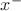 $x^{-}$