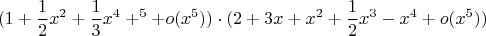 $$
(1+\frac{1}{2}x^2 + \frac{1}{3}x^4+\x^5 + o(x^5))\cdot (2+3x+x^2+\frac{1}{2}x^3-x^4+o(x^5))
$$