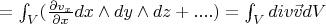 $=\int_V (\frac {\partial{v_x}} {\partial{x}}dx \wedge dy \wedge dz+....)=\int_V div \vec v dV$