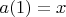 $a(1)=x$