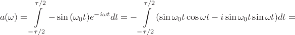 $$a(\omega)=\int\limits_{-\tau/2}^{\tau/2} -\sin{(\omega_0 t)}e^{-i\omega t} dt=-\int\limits_{-\tau/2}^{\tau/2} (\sin{\omega_0 t} \cos{\omega t}-i\sin{\omega_0 t} \sin{\omega t})dt=$$