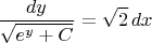 $${dy\over \sqrt{e^y+C}}=\sqrt{2}\,dx$$