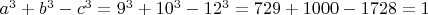 $a^3+b^3-c^3=9^3+10^3-12^3=729+1000-1728=1$